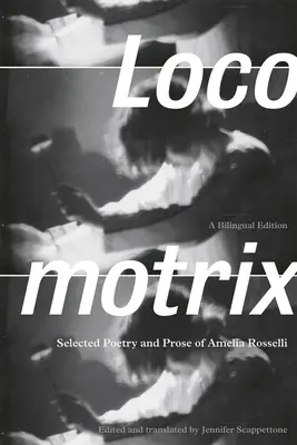 Locomotrix: Selecție de poezie și proză de Amelia Rosselli - Locomotrix: Selected Poetry and Prose of Amelia Rosselli