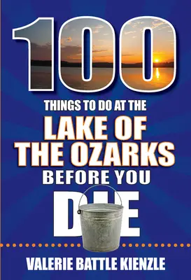 100 de lucruri de făcut la Lacul Ozarks înainte de a muri / 100 Things to Do at the Lake of the Ozarks Before You Die - 100 Things to Do at the Lake of the Ozarks Before You Die
