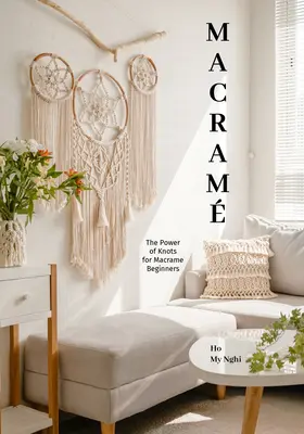 Macrame: Puterea nodurilor (Tehnici și proiecte Macram pentru începători până la experți) - Macrame: The Power of Knots (Macram Techniques and Projects for Beginners to Experts)