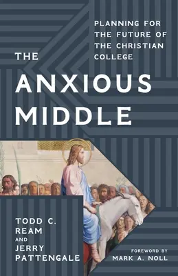 Mediul anxios: Planificarea pentru viitorul colegiului creștin - The Anxious Middle: Planning for the Future of the Christian College