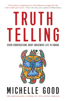 Spunerea adevărului: Șapte conversații despre viața indigenilor în Canada - Truth Telling: Seven Conversations about Indigenous Life in Canada