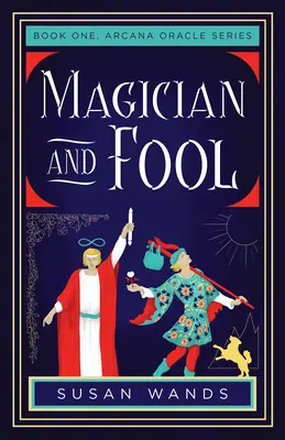 Magicianul și nebunul: Cartea întâi, seria Arcana Oracle - Magician and Fool: Book One, Arcana Oracle Series