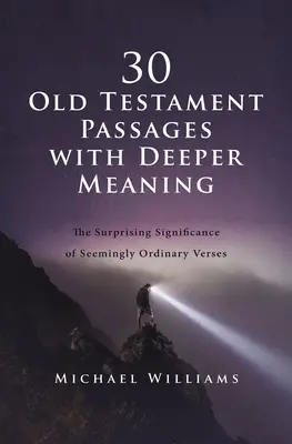 30 Pasaje din Vechiul Testament cu înțelesuri mai profunde: Semnificația surprinzătoare a unor versete aparent obișnuite - 30 Old Testament Passages with Deeper Meaning: The Surprising Significance of Seemingly Ordinary Verses