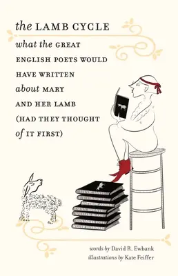 Ciclul mielului: Ce ar fi scris marii poeți englezi despre Maria și mielul ei (dacă s-ar fi gândit la asta primii) - The Lamb Cycle: What the Great English Poets Would Have Written about Mary and Her Lamb (Had They Thought of It First)