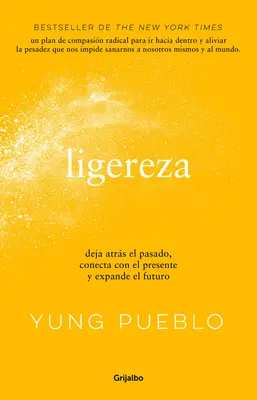 Ligereza: Deja Atrs El Pasado, Conecta Con El Presente Y Expande El Futuro / Li Ghter. Lasă trecutul, conectează-te cu prezentul și extinde-ți viitorul - Ligereza: Deja Atrs El Pasado, Conecta Con El Presente Y Expande El Futuro / Li Ghter. Let Go of the Past, Connect with the Present, and Expand the F