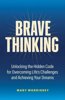 Gândirea curajoasă: Arta și știința de a crea o viață pe care o iubești - Brave Thinking: The Art and Science of Creating a Life You Love