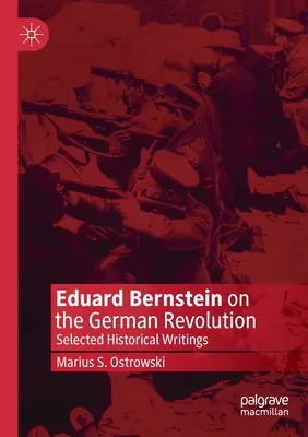 Eduard Bernstein despre revoluția germană: Selected Historical Writings - Eduard Bernstein on the German Revolution: Selected Historical Writings