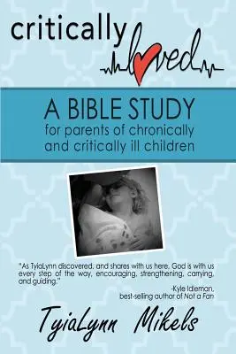 Iubire critică: Un studiu biblic pentru părinții copiilor cu boli cronice și critice - Critically Loved: A Bible Study for Parents of Chronically and Critically Ill Children