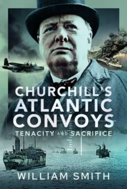 Convoaiele atlantice ale lui Churchill: Tenacitate și sacrificiu - Churchill's Atlantic Convoys: Tenacity & Sacrifice