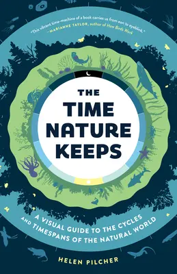 The Time Nature Keeps: A Visual Guide to the Cycles and Time Spans of the Natural World (Ghid vizual al ciclurilor și duratei lumii naturale) - The Time Nature Keeps: A Visual Guide to the Cycles and Time Spans of the Natural World
