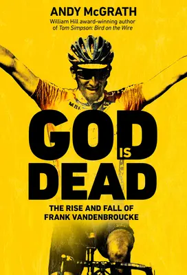 Dumnezeu este mort: Ascensiunea și căderea lui Frank Vandenbroucke, marele talent irosit al ciclismului - God Is Dead: The Rise and Fall of Frank Vandenbroucke, Cycling's Great Wasted Talent