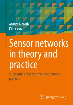 Rețele de senzori în teorie și practică: Realizarea cu succes a proiectelor de sisteme încorporate - Sensor Networks in Theory and Practice: Successfully Realize Embedded Systems Projects