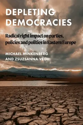 Depleting Democracies: Impactul dreptei radicale asupra partidelor, politicilor și politicilor în Europa de Est - Depleting Democracies: Radical Right Impact on Parties, Policies, and Polities in Eastern Europe