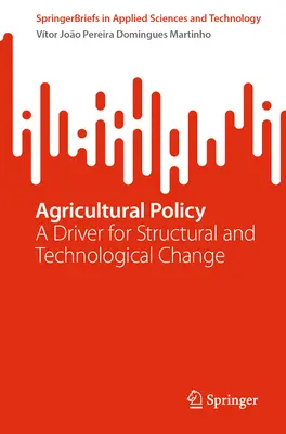 Politica agricolă: Un motor pentru schimbarea structurală și tehnologică - Agricultural Policy: A Driver for Structural and Technological Change