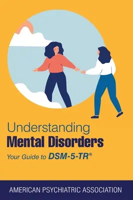 Înțelegerea tulburărilor mintale: Ghidul dvs. pentru Dsm-5-Tr(r) - Understanding Mental Disorders: Your Guide to Dsm-5-Tr(r)