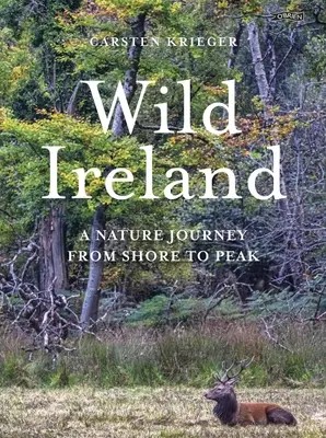 Irlanda sălbatică: O călătorie în natură de la țărm la vârf - Wild Ireland: A Nature Journey from Shore to Peak