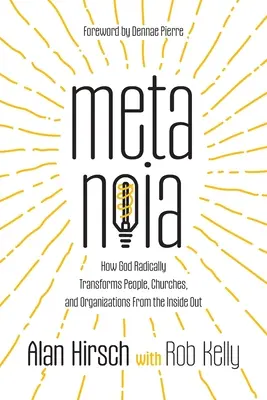 Metanoia: Cum transformă Dumnezeu radical oamenii, bisericile și organizațiile din interior spre exterior - Metanoia: How God Radically Transforms People, Churches, and Organizations From the Inside Out