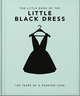 The Little Book of the Little Black Dress: 100 Years of a Fashion Icon