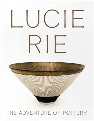 Lucie Rie: Aventura olăritului - Lucie Rie: The Adventure of Pottery