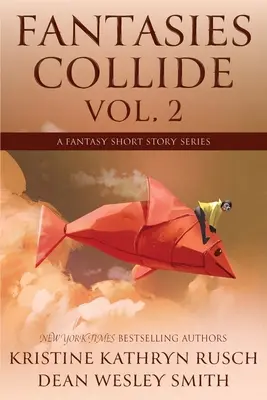 Fantasies Collide, Vol. 2: O serie de povestiri fantastice - Fantasies Collide, Vol. 2: A Fantasy Short Story Series