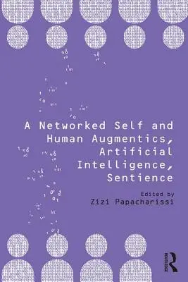 Un sine conectat la rețea și augmenți umani, inteligență artificială, simțire - A Networked Self and Human Augmentics, Artificial Intelligence, Sentience