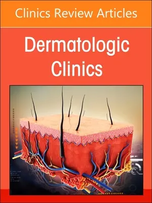 Diversitate, echitate și incluziune în dermatologie, o ediție a Dermatologic Clinics: Volumul 41-2 - Diversity, Equity, and Inclusion in Dermatology, an Issue of Dermatologic Clinics: Volume 41-2