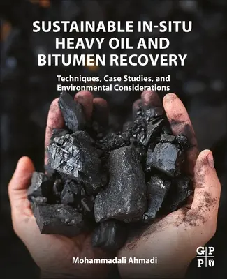 Recuperarea durabilă in situ a petrolului greu și a bitumului: Tehnici, studii de caz și considerații de mediu - Sustainable In-Situ Heavy Oil and Bitumen Recovery: Techniques, Case Studies, and Environmental Considerations