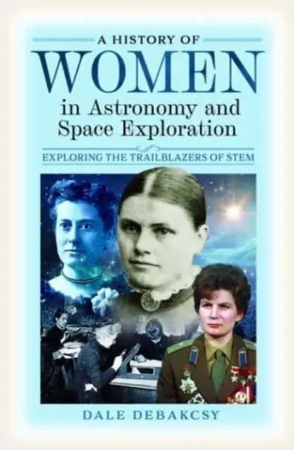 O istorie a femeilor în astronomie și explorare spațială: Explorarea deschizătoarelor de drumuri din Stem - A History of Women in Astronomy and Space Exploration: Exploring the Trailblazers of Stem