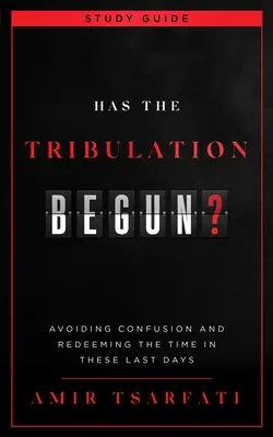 A început Tribulația? Ghid de studiu: Avoiding Confusion and Redeeming the Time in These Last Days - Has the Tribulation Begun? Study Guide: Avoiding Confusion and Redeeming the Time in These Last Days