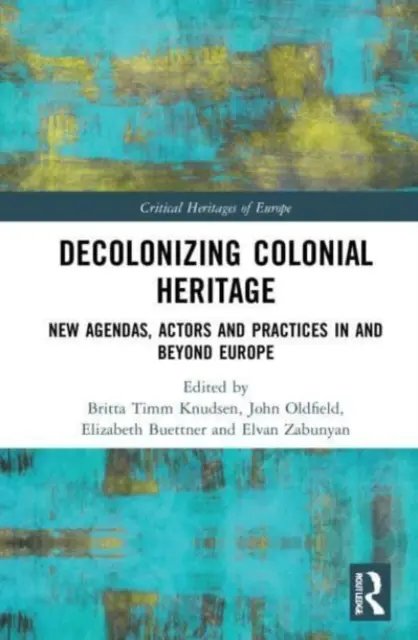 Decolonizarea patrimoniului colonial: Noi agende, actori și practici în și dincolo de Europa - Decolonizing Colonial Heritage: New Agendas, Actors and Practices in and beyond Europe