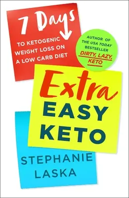 Extra Easy Keto: 7 zile pentru pierderea în greutate ketogenică pe o dietă cu conținut scăzut de carbohidrați - Extra Easy Keto: 7 Days to Ketogenic Weight Loss on a Low-Carb Diet