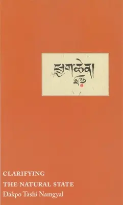 Clarificarea stării naturale: Un manual principal de îndrumare pentru Mahamudra - Clarifying the Natural State: A Principal Guidance Manual for Mahamudra