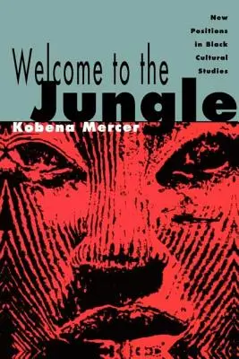 Bine ați venit în junglă: Noi poziții în studiile culturale negre - Welcome to the Jungle: New Positions in Black Cultural Studies