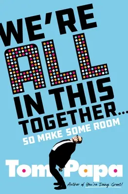 Suntem cu toții în asta împreună ...: Așa că faceți loc - We're All in This Together . . .: So Make Some Room