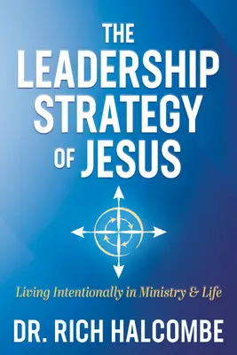 Strategia de conducere a lui Isus: Trăind intenționat în slujire și în viață - The Leadership Strategy of Jesus: Living Intentionally in Ministry and Life