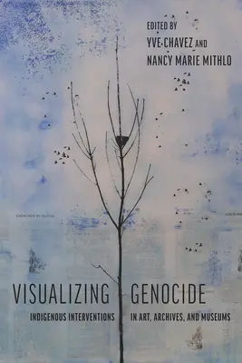Vizualizarea genocidului: Intervenții indigene în artă, arhive și muzee - Visualizing Genocide: Indigenous Interventions in Art, Archives, and Museums