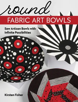 Round Fabric Art Bowls: Coaseți boluri artizanale cu posibilități infinite - Round Fabric Art Bowls: Sew Artisan Bowls with Infinite Possibilities
