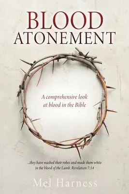 Ispășirea prin sânge: O privire cuprinzătoare asupra sângelui în Biblie - Blood Atonement: A comprehensive look at blood in the Bible