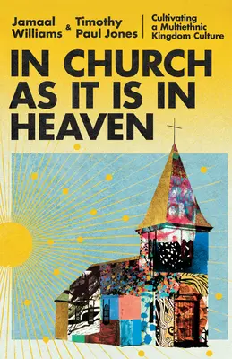În biserică așa cum este în cer: Cultivarea unei culturi multietnice a Regatului - In Church as It Is in Heaven: Cultivating a Multiethnic Kingdom Culture