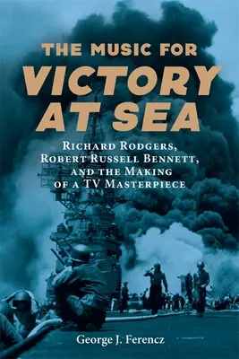 Muzica pentru Victory at Sea: Richard Rodgers, Robert Russell Bennett și realizarea unei capodopere TV - The Music for Victory at Sea: Richard Rodgers, Robert Russell Bennett, and the Making of a TV Masterpiece