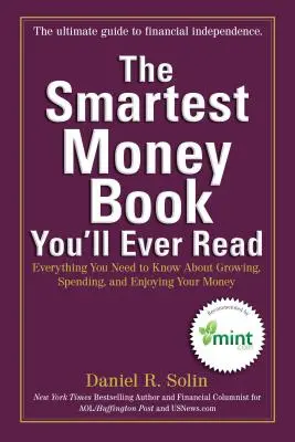 Cea mai inteligentă carte despre bani pe care o veți citi vreodată: Tot ce trebuie să știi despre creșterea, cheltuirea și bucuria banilor tăi - The Smartest Money Book You'll Ever Read: Everything You Need to Know about Growing, Spending, and Enjoying Your Money