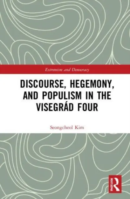 Discurs, hegemonie și populism în Visegrd Four - Discourse, Hegemony, and Populism in the Visegrd Four