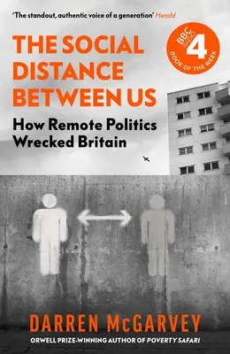 Distanța socială dintre noi: Cum politica la distanță a distrus Marea Britanie - The Social Distance Between Us: How Remote Politics Wrecked Britain
