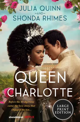 Regina Charlotte: Înainte de venirea familiei Bridgerton: Povestea de dragoste care a schimbat... - Queen Charlotte: Before the Bridgertons Came the Love Story That Changed the Ton...