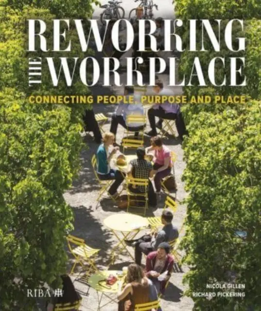 Refacerea locului de muncă: Conectarea dintre oameni, scop și loc - Reworking the Workplace: Connecting People, Purpose and Place