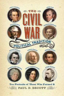 Tradiția politică a Războiului Civil: Ten Portraits of Those Who Formed It - The Civil War Political Tradition: Ten Portraits of Those Who Formed It