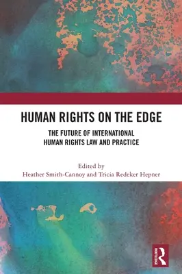 Drepturile omului la limită: Viitorul legislației și practicii internaționale în domeniul drepturilor omului - Human Rights on the Edge: The Future of International Human Rights Law and Practice