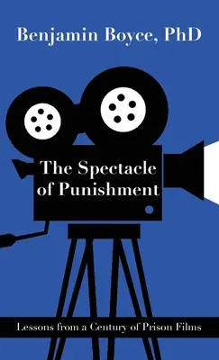 Spectacolul pedepsei: Lecții de la un secol de filme despre închisori - The Spectacle of Punishment: Lessons from a Century of Prison Films