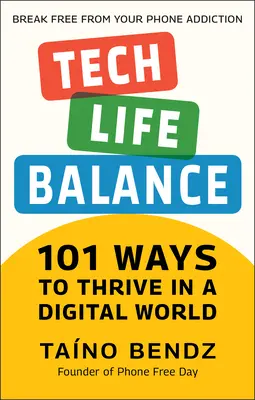 Tech-Life Balance: 101 moduri de a prospera într-o lume digitală - Tech-Life Balance: 101 Ways to Thrive in a Digital World