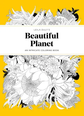 Planeta frumoasă a lui Leila Duly: An Intricate Coloring Book (O carte de colorat complicată) - Leila Duly's Beautiful Planet: An Intricate Coloring Book